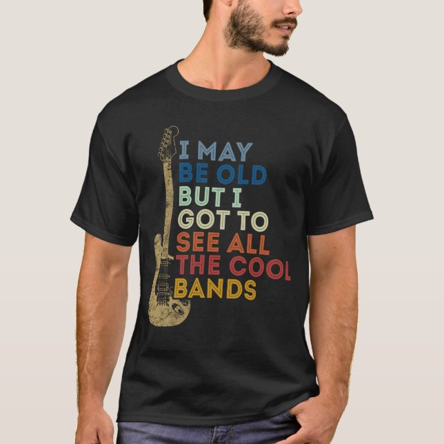 Camiseta Posso Ser Velho, Mas Tenho De Ver Todas As Bandas  (Frente)