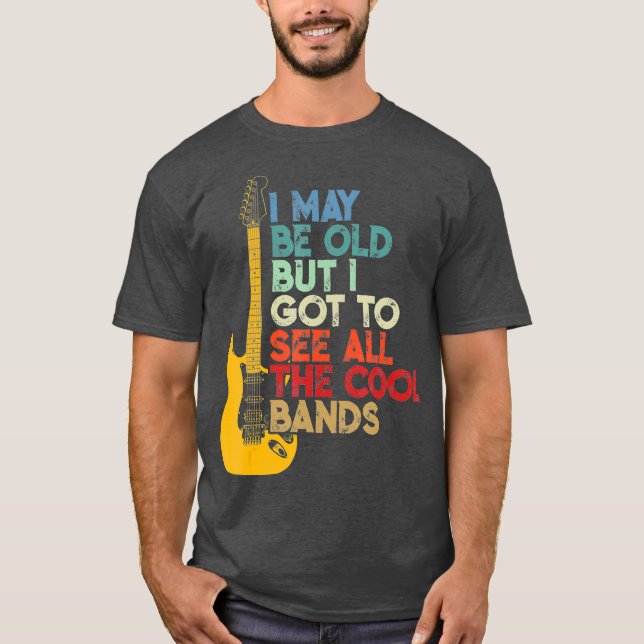 Camiseta Posso Ser Velho, Mas Tenho De Ver Todas As Bandas  (Frente)