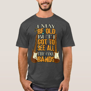 Camiseta Posso Ser Velho, Mas Tenho De Ver Todas As Bandas 