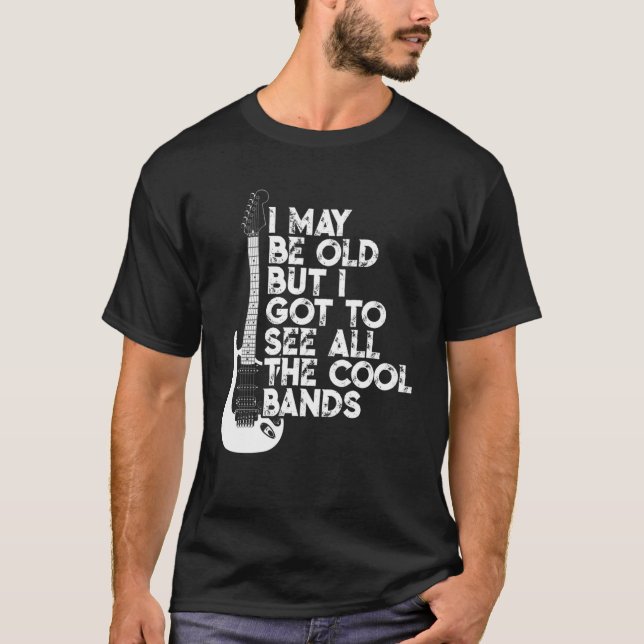 Camiseta Posso Ser Velho, Mas Tenho De Ver Todas As Bandas  (Frente)
