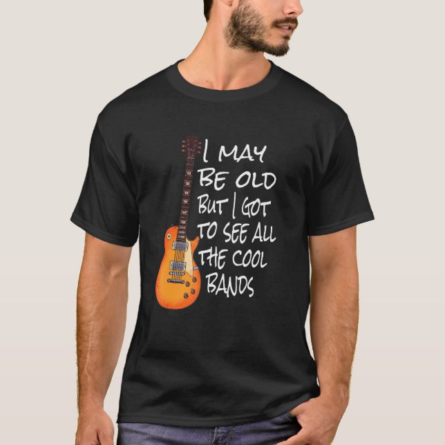 Camiseta Posso Ser Velho, Mas Tenho De Ver Todas As Bandas  (Frente)