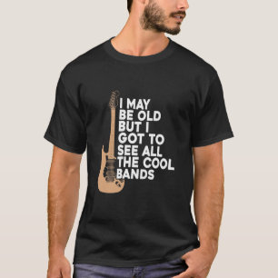 Camiseta Posso Ser Velho, Mas Tenho Que Ver Todas As Bandas