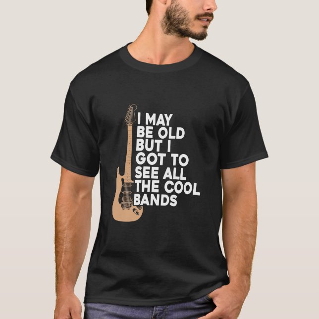 Camiseta Posso Ser Velho, Mas Tenho Que Ver Todas As Bandas (Frente)