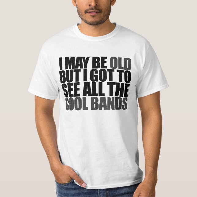 Camiseta Posso ser velho, mas tenho que ver todas as bandas (Frente)