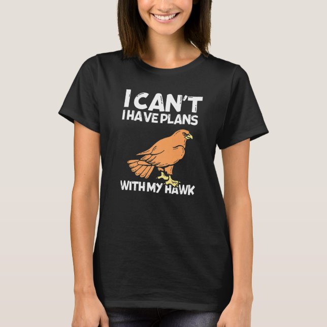 Camiseta Posso Ter Planos Com O Falconry Hawk (Frente)