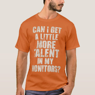 CAMISETA POSSO TER UM POUCO MAIS DE TALENTO NOS MEUS MONITO