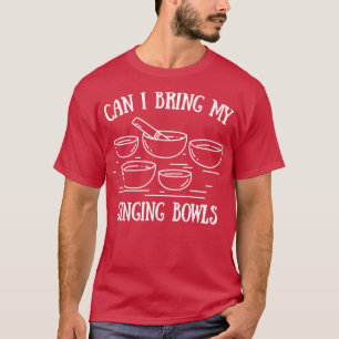 Camiseta Posso Trazer Minhas Tigelas De Canto?