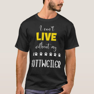 Camiseta Posso Viver Sem Minha Ideia De Rottweiler Rottweil