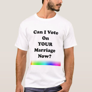 Camiseta Posso votar no seu casamento agora?
