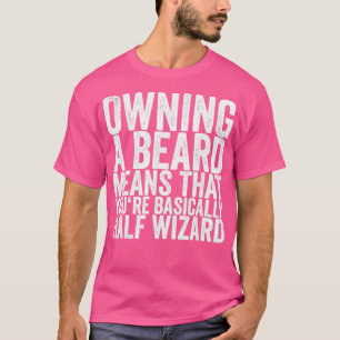 Camiseta Possuir Uma Barba Significa Que Você É Basicamente