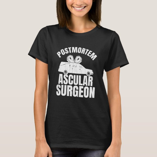 Camiseta Postmortem Vascular Surgeon Embalmer Mortician Gra (Frente)