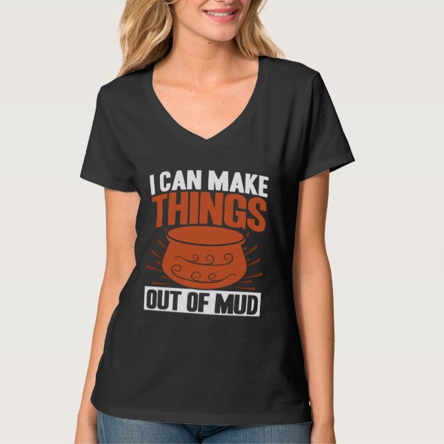 Camiseta Pottery I Can Make Things Out Of Mud Pottery Artis (Frente)