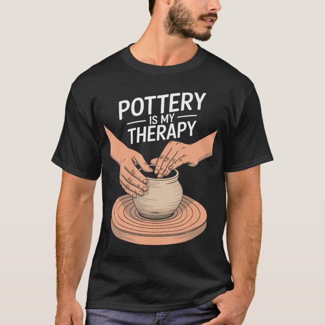 Camiseta Pottery Is My Therapy Clay Pottery And Ceramic Art (Frente)