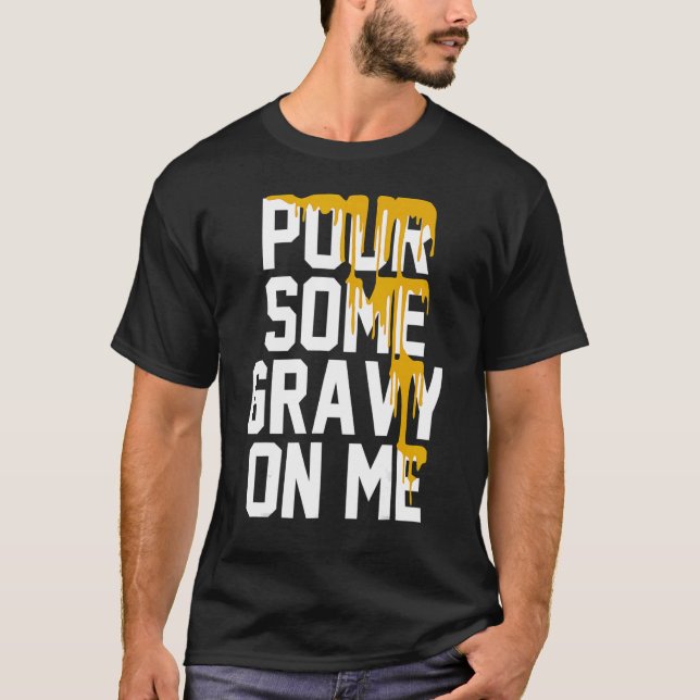 Camiseta Pour Some Gravy On Me Gravy On Text Thanksgiving D (Frente)
