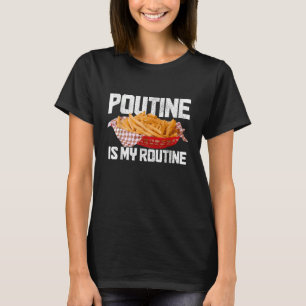 Camiseta Poutine É Minha Rotina Comida Canadense Orgulho Do