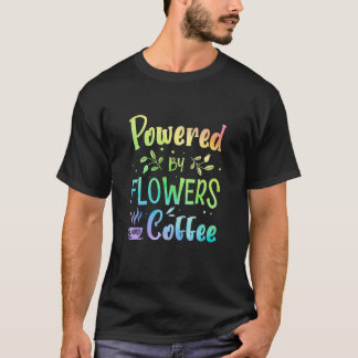 Camiseta Powered By Flowers And Coffe Gardening Botanical G