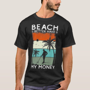 Camiseta Praia É Melhor Ter Meu Dinheiro Metálico Detectand