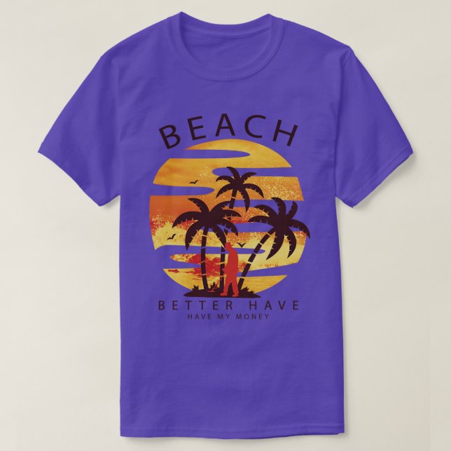 Camiseta Praia É Melhor Ter Meu Tesouro De Dinheiro Metal D (Frente do Design)