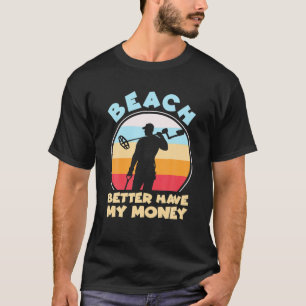 Camiseta Praia Melhor Ter Meu Dinheiro, Detecção De Metal E