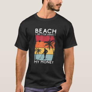 Camiseta Praia Melhor Ter Meu Dinheiro Retro Detectando Met