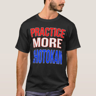 Camiseta Pratique mais Shotokan
