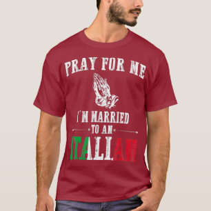 Camiseta Pray For Me Im Married To An Italian  Funny Gift