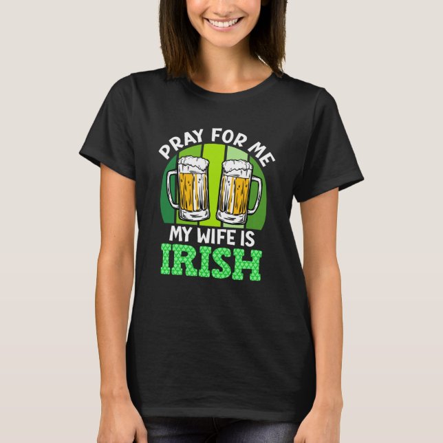 Camiseta Pray for me my wife is Irish St Patrick's Day (Frente)