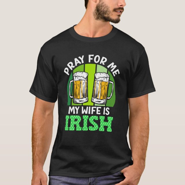 Camiseta Pray for me my wife is Irish St Patrick's Day (Frente)