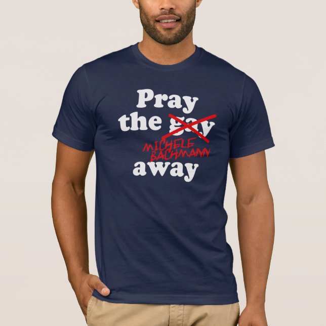CAMISETA PRAY O GAY MICHELE AUSENTE BACHMANN - (Frente)