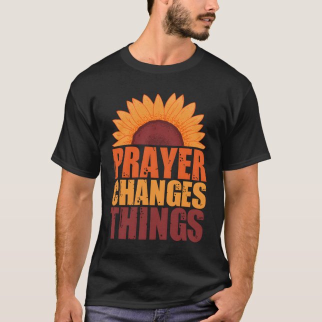 Camiseta Prayer Changes Things Pray Intercessory Prayer (Frente)