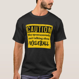 Camiseta Precaução Pode Falar Espontaneamente Sobre O Pickl