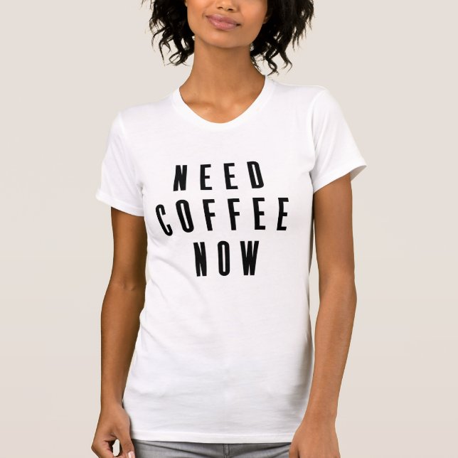 Camiseta Precisa de café agora (Frente)