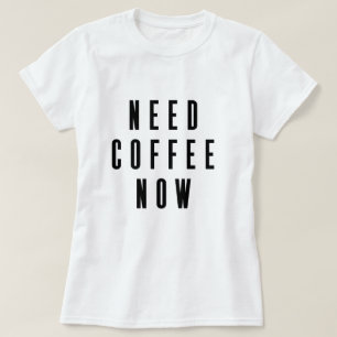 Camiseta Precisa de café agora Coffee Cote
