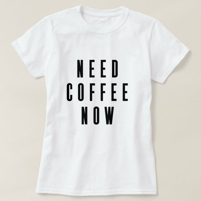 Camiseta Precisa de café agora Coffee Cote (Frente do Design)