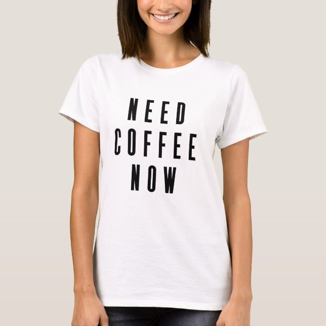 Camiseta Precisa de café agora Coffee Cote (Frente)