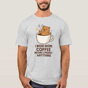 Camiseta Precisa de Café Antes de Prever Qualquer Dia da Ma