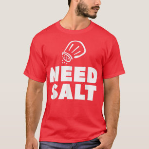 Camiseta Precisa de comida de Cozinhar de chef de sal