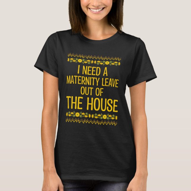 Camiseta Precisa de licença de maternidade fora da casa Nov (Frente)