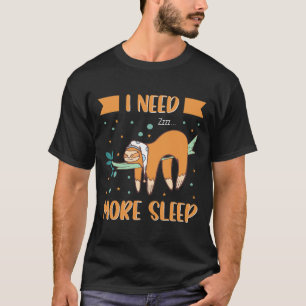 Camiseta Precisa De Mais Sono Engraçado Sloth Seguindo