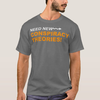 Camiseta Precisa de novas teorias de conspiração