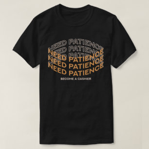 Camiseta Precisa de Paciência? Seja um Operador de Caixa