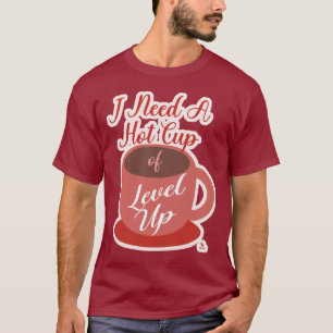 Camiseta Precisa de uma Xícara de Slogan de Diversão de Nív