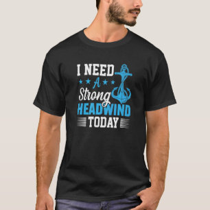 Camiseta Precisa de ventos fortes hoje, marinheiro divertid