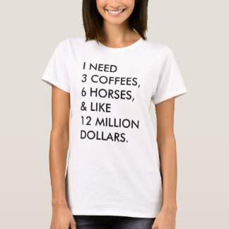 CAMISETA PRECISO DE 3 CAFÉS, 6 CAVALOS E 12 MILHÕES...