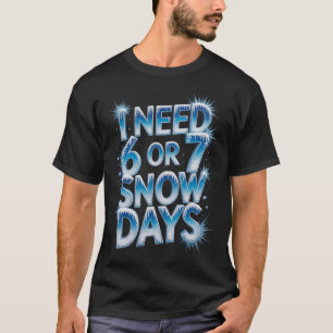 Camiseta Preciso de 6 7 Dias de Neve Engraçado 67 Professor
