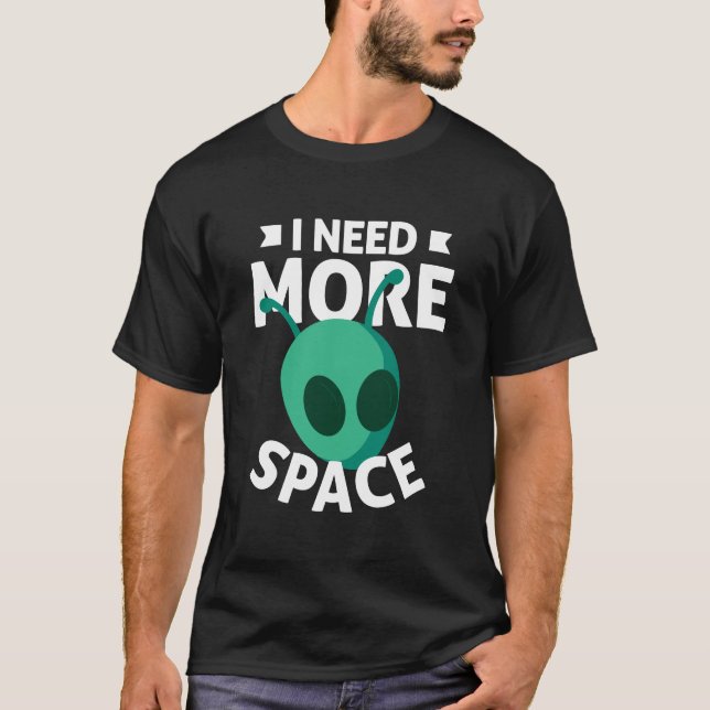 Camiseta Preciso De Mais Alienígena De Ciências Espaciais (Frente)