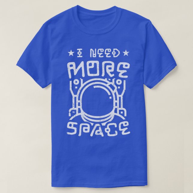 Camiseta Preciso De Mais Astrofísico Engraçado No Espaço (Frente do Design)