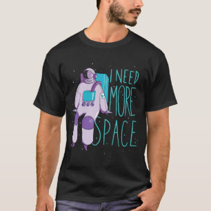 Camiseta Preciso De Mais Astronauta Espacial E Galáxias