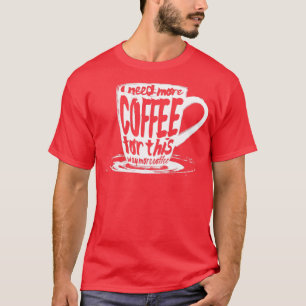 Camiseta Preciso de mais café para isto