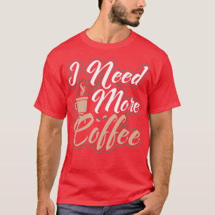 Camiseta Preciso De Mais Cafeinado Da Manhã